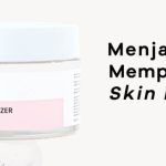 The Originote Hyalucera Moisturizer: Cek Ingredients Rahasia Kulit Sehat